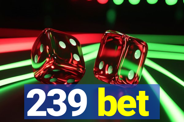 239 bet